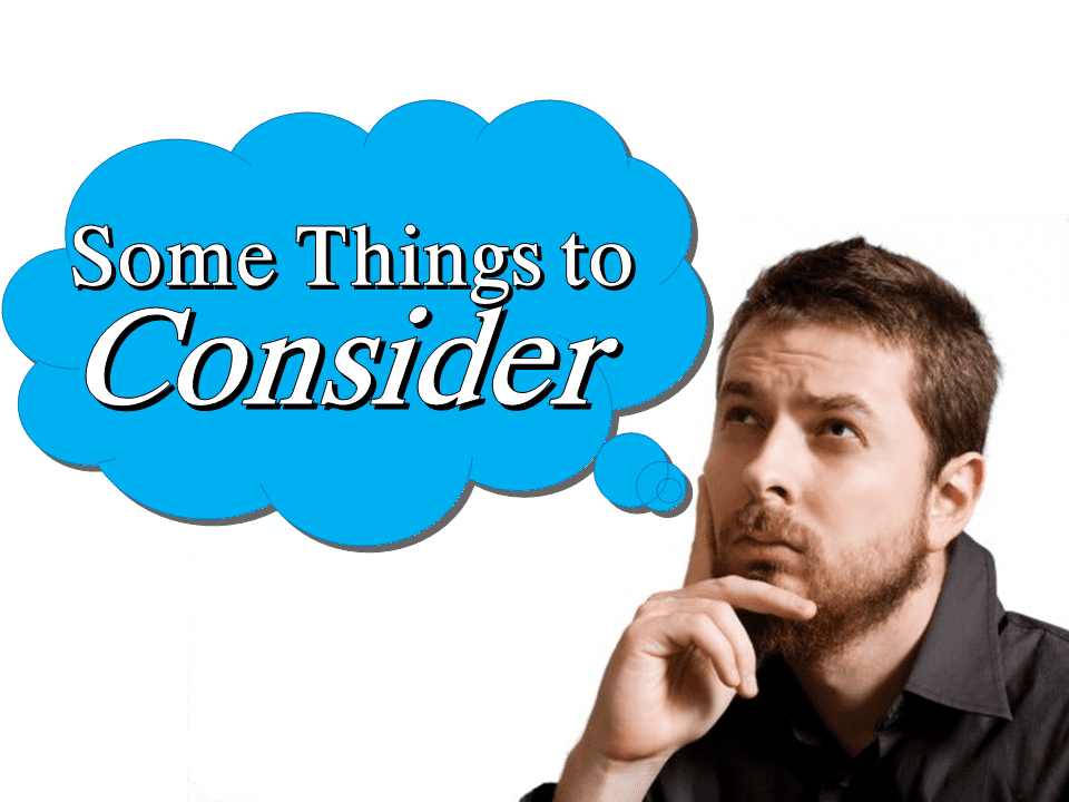Some Things To Consider