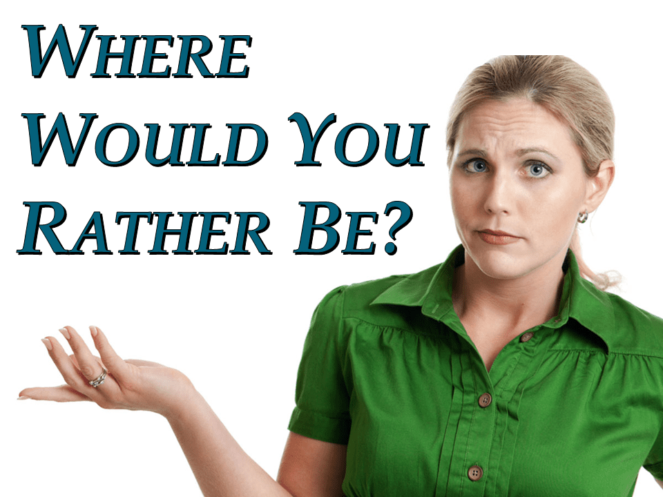 Where Would You Rather Be?